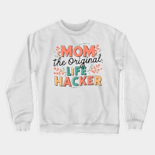 Mom The Original Life Hacker Crewneck Sweatshirt